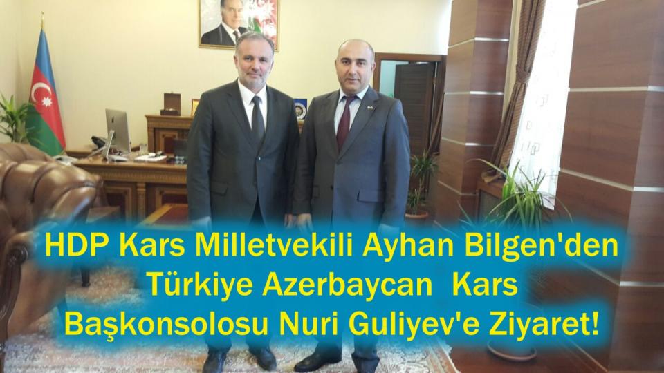 HDP Kars Milletvekili Ayhan Bilgen'den Azerbaycan Kars Başkonsolosuna ziyaret!