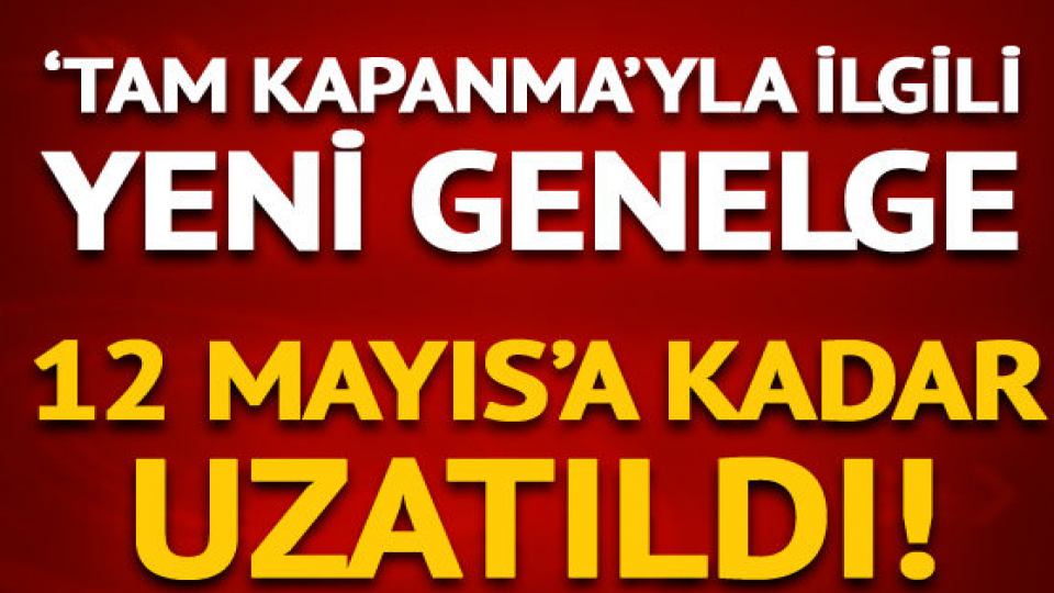 Serhatın Sesi / Serhat Diyarından Haberler / Tam Kapanmayla İlgili Yeni Genelge 12 Mayıs'a kadar uzatıldı!